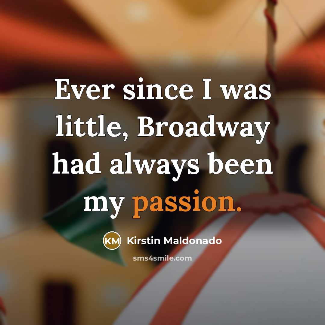 “Ever since I was little, Broadway had always been my passion.” quote by Kirstin Maldonado
