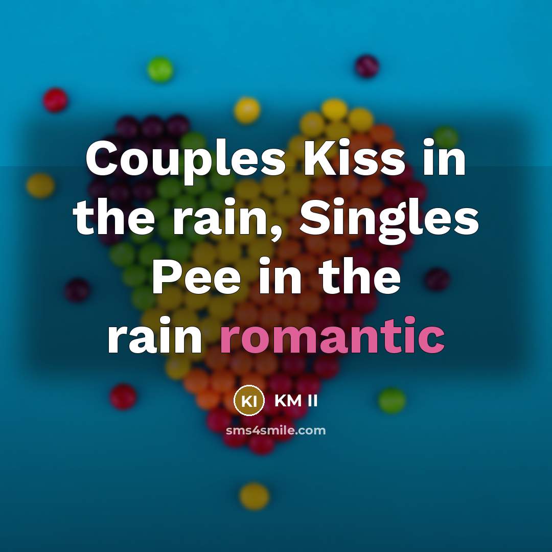 “Couples Kiss in the rain, Singles Pee in the rain romantic” quote by KM II