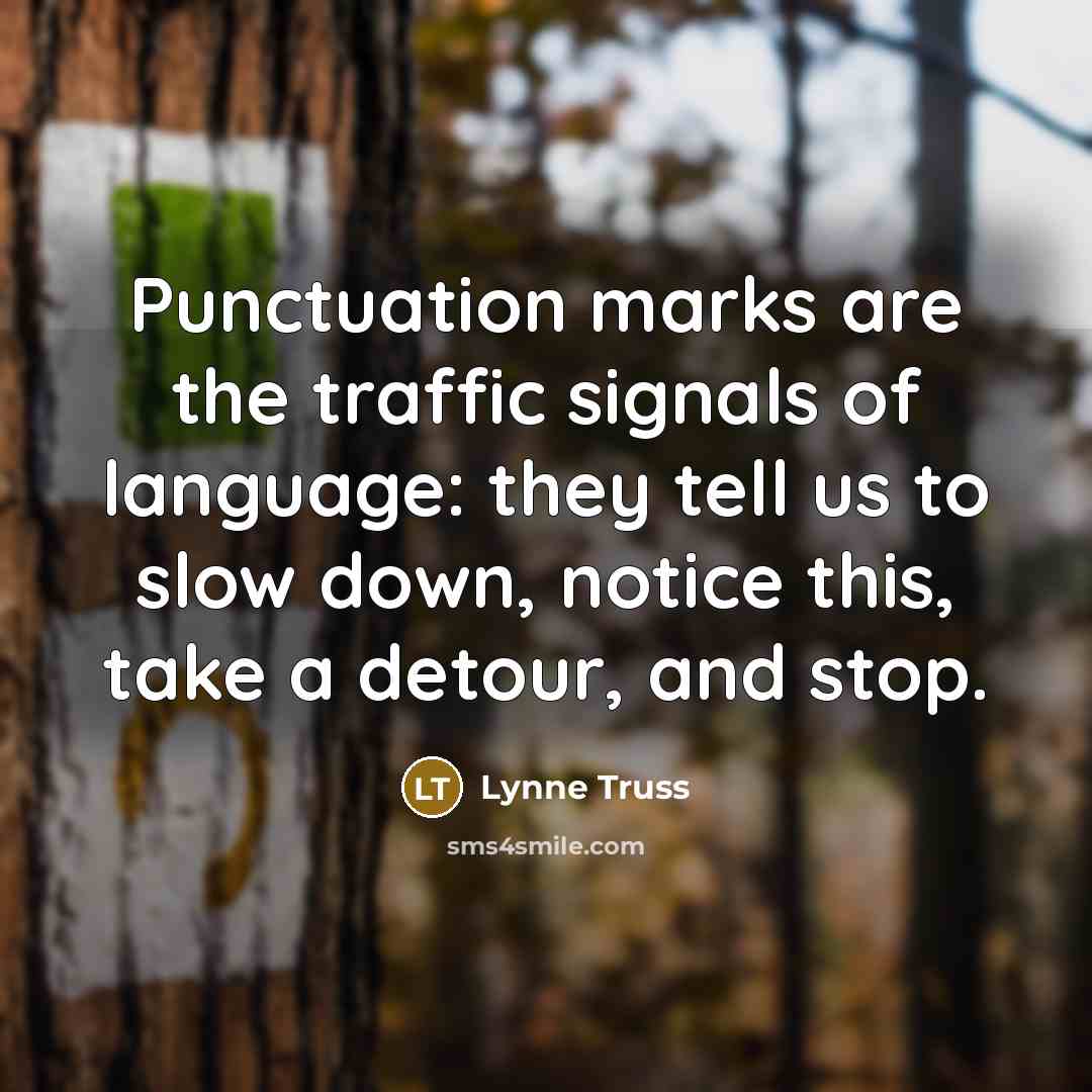 “Punctuation marks are the traffic signals of language: they tell…” quote by Lynne Truss