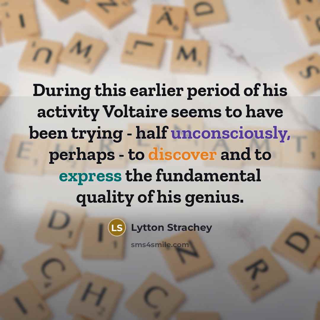 “During this earlier period of his activity Voltaire seems to…” quote by Lytton Strachey