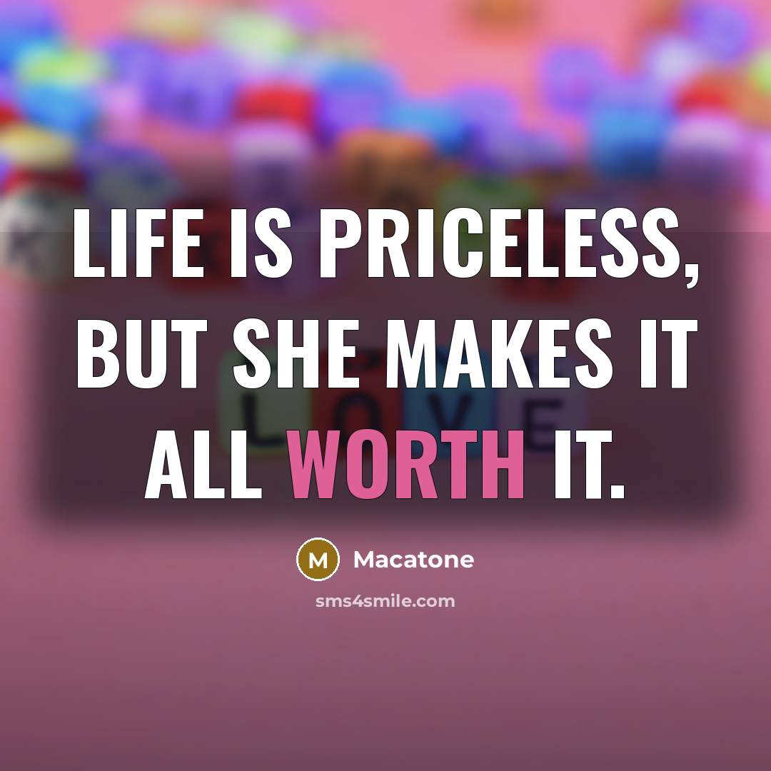 “Life is priceless, but she makes it all worth it.” quote by Macatone
