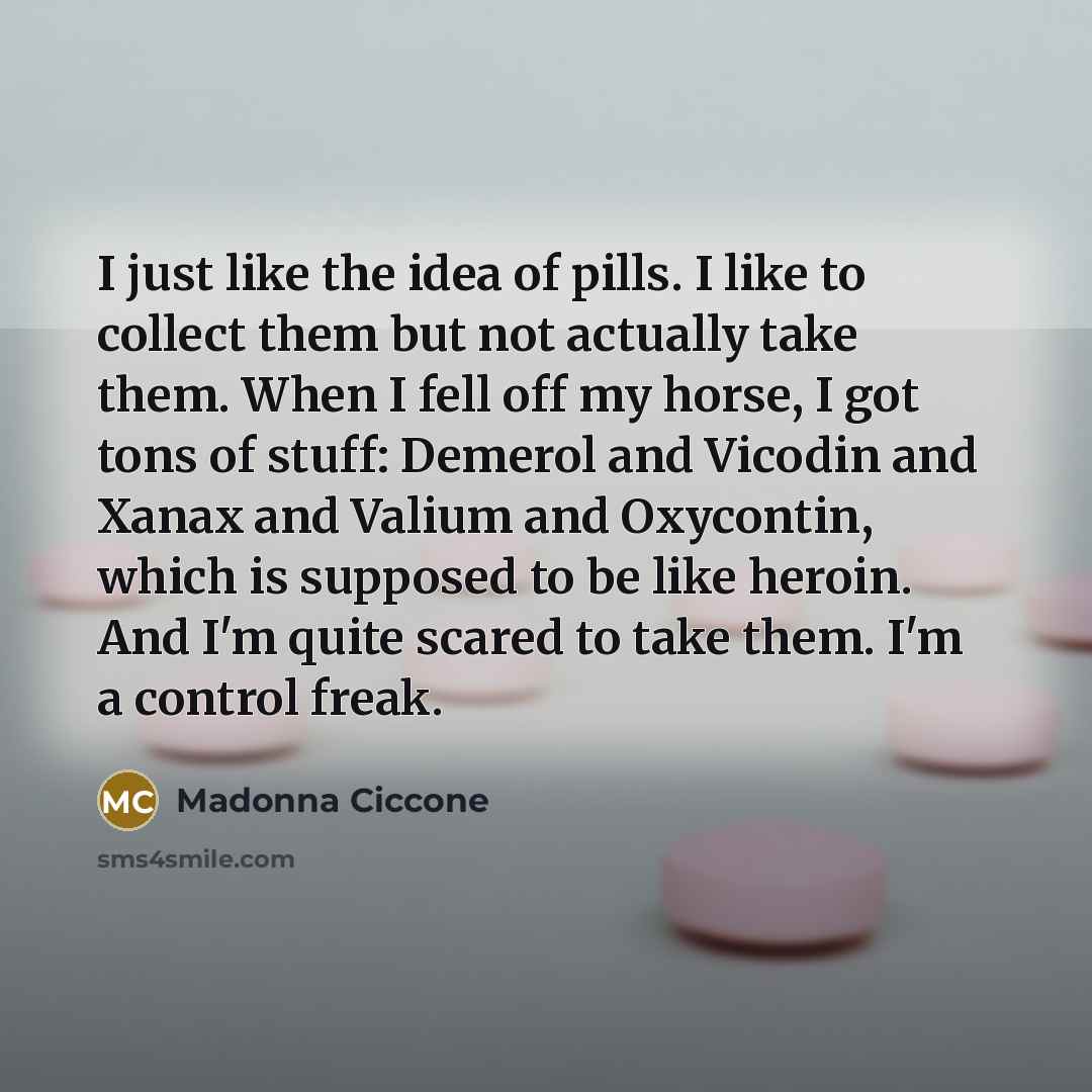 “I just like the idea of pills. I like to…” quote by Madonna Ciccone