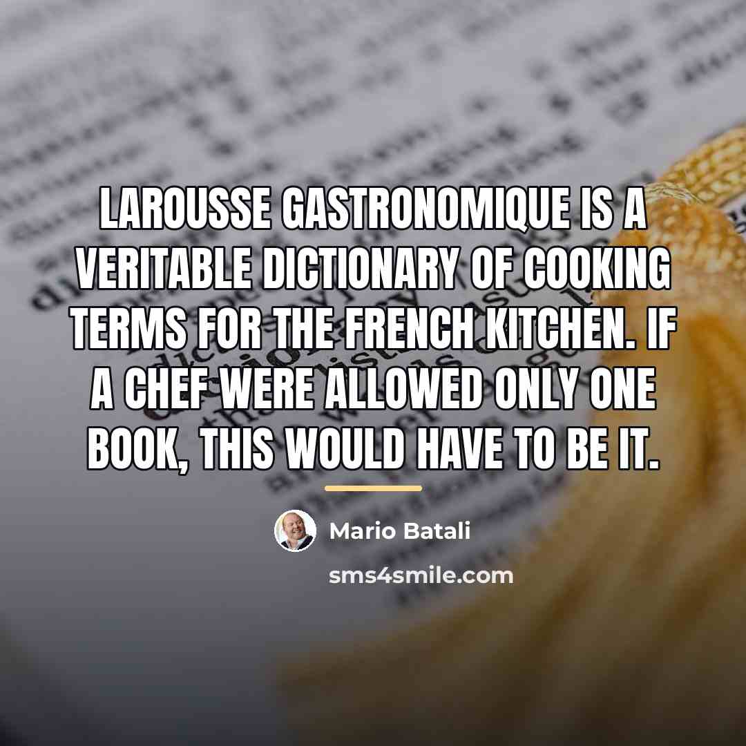 “Larousse Gastronomique is a veritable dictionary of cooking terms for…” quote by Mario Batali