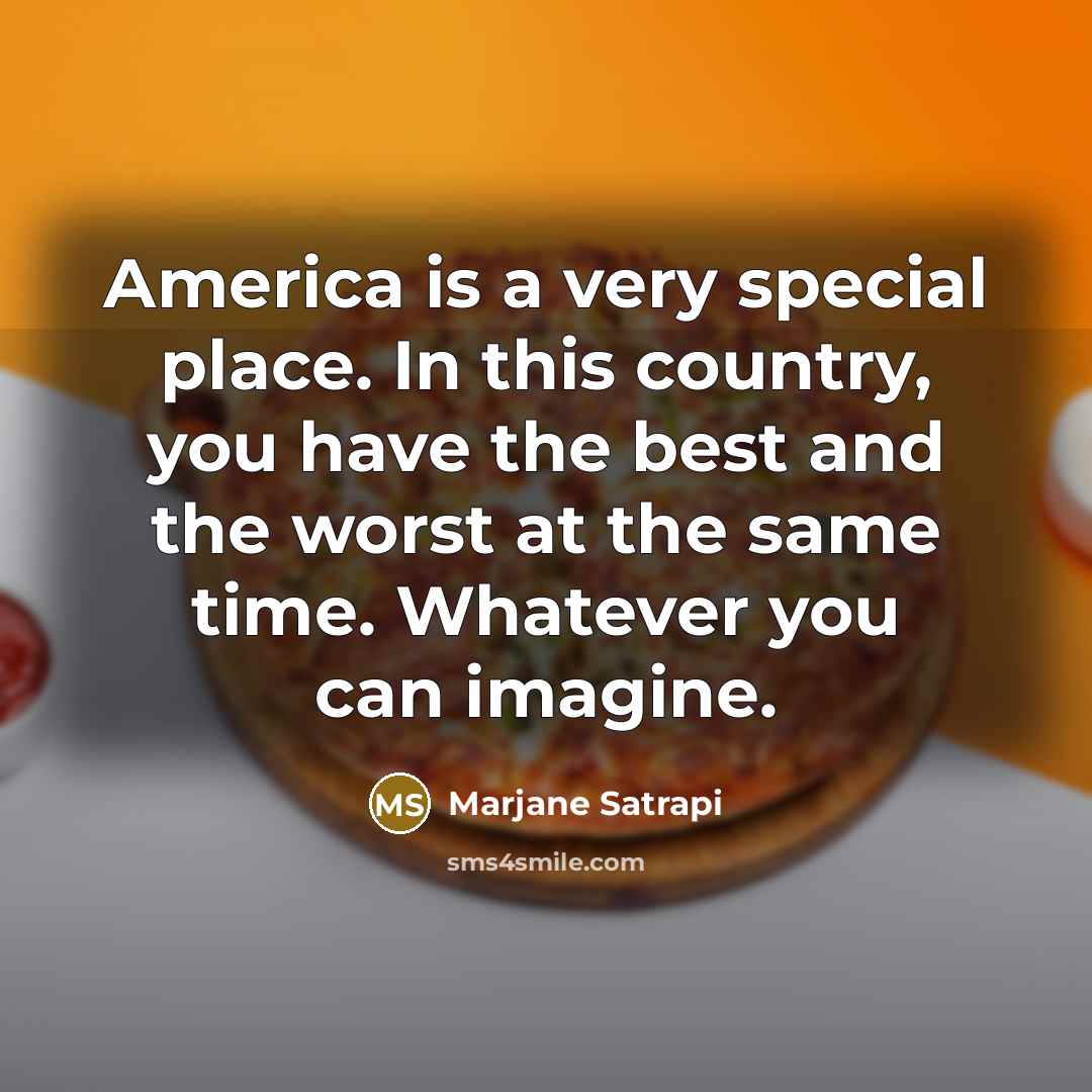 “America is a very special place. In this country, you…” quote by Marjane Satrapi