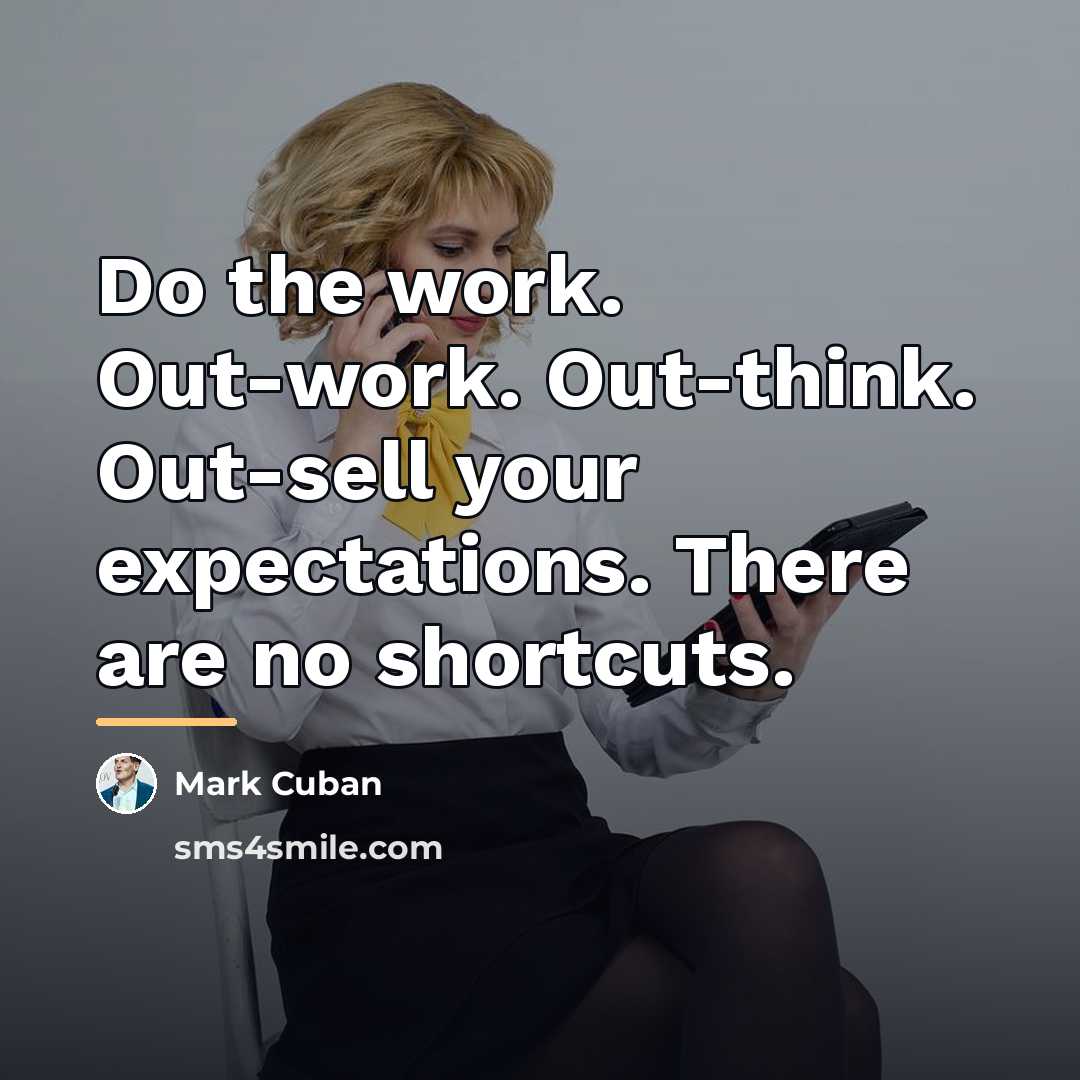 “Do the work. Out-work. Out-think. Out-sell your expectations. There are…” quote by Mark Cuban