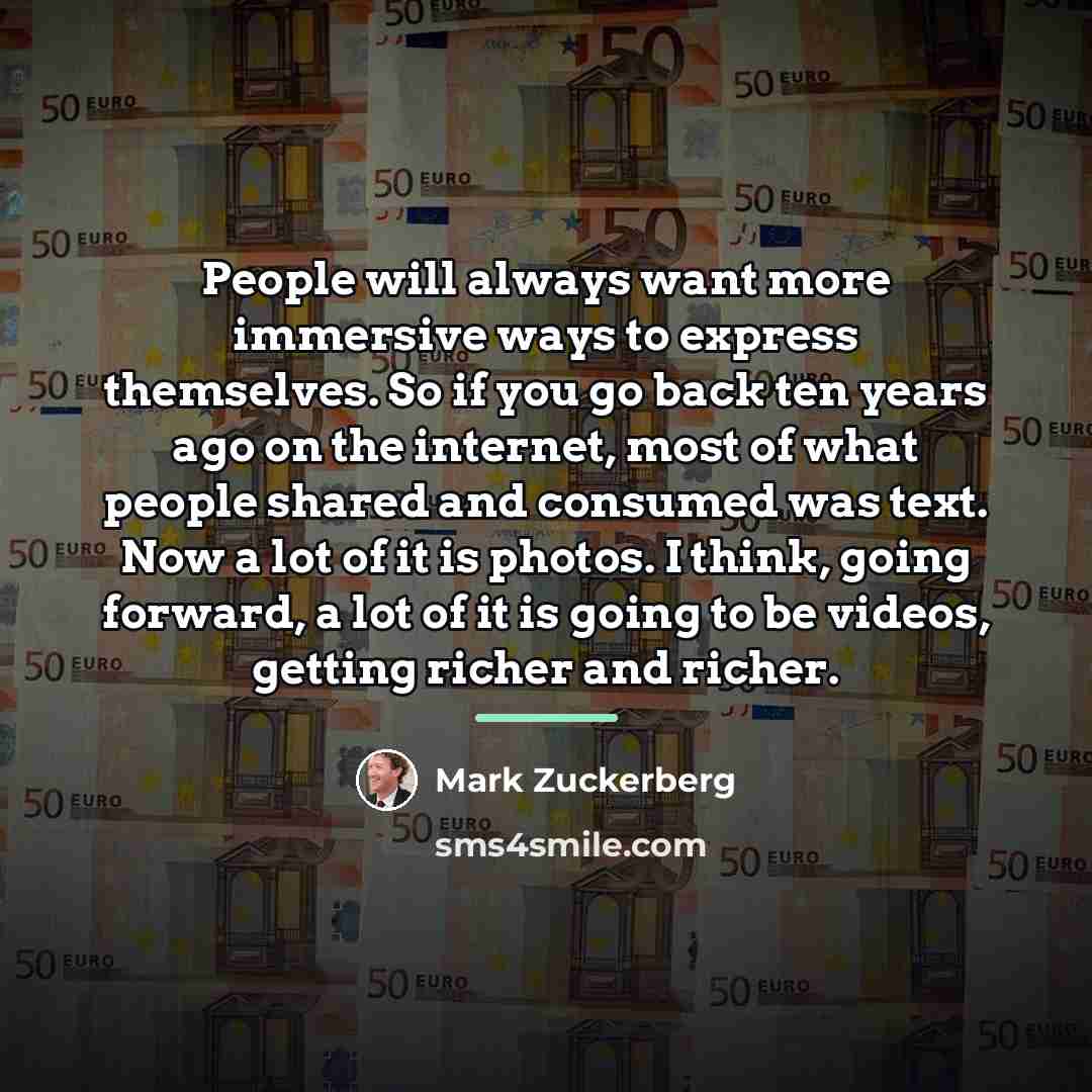 “People will always want more immersive ways to express themselves.…” quote by Mark Zuckerberg
