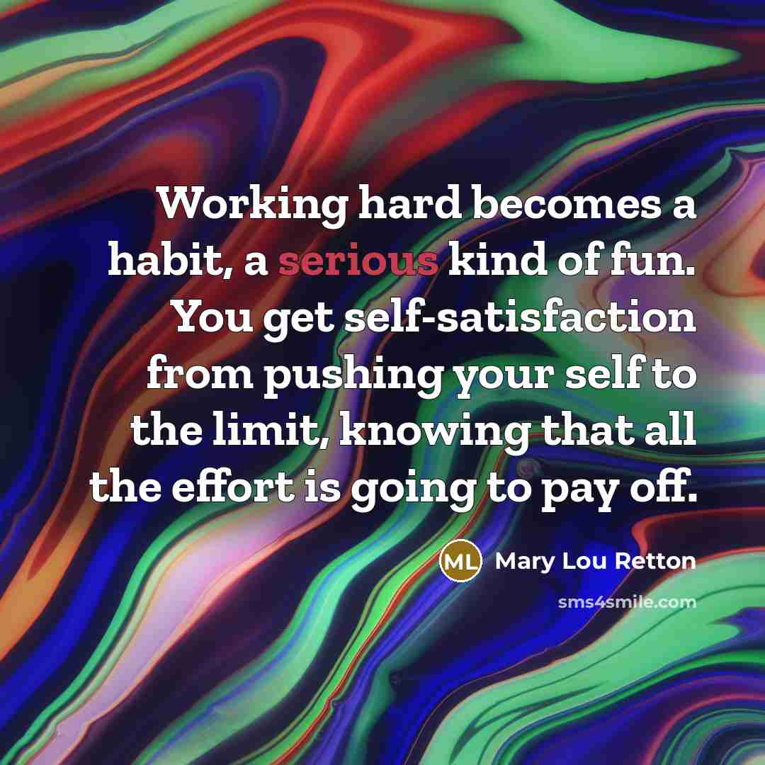 “Working hard becomes a habit, a serious kind of fun.…” quote by Mary Lou Retton