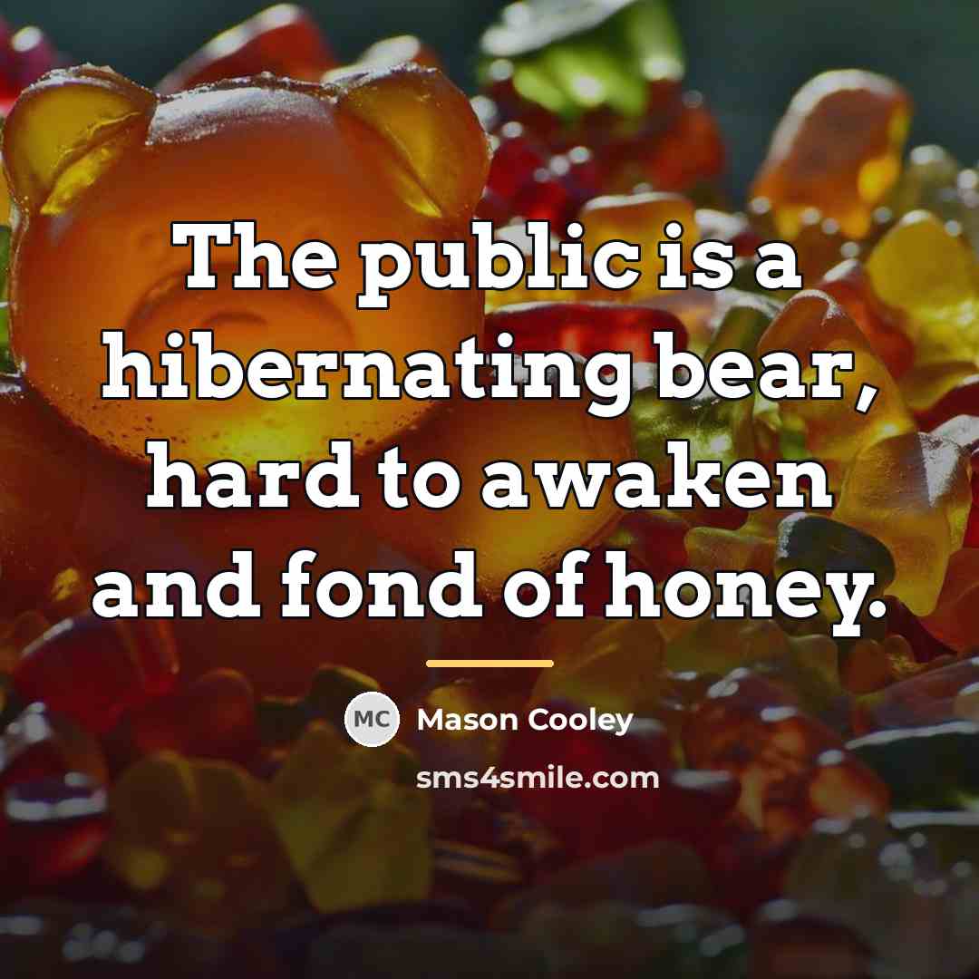 “The public is a hibernating bear, hard to awaken and…” quote by Mason Cooley