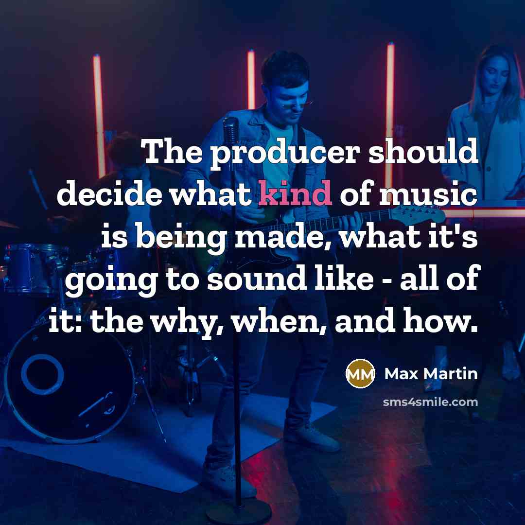 “The producer should decide what kind of music is being…” quote by Max Martin
