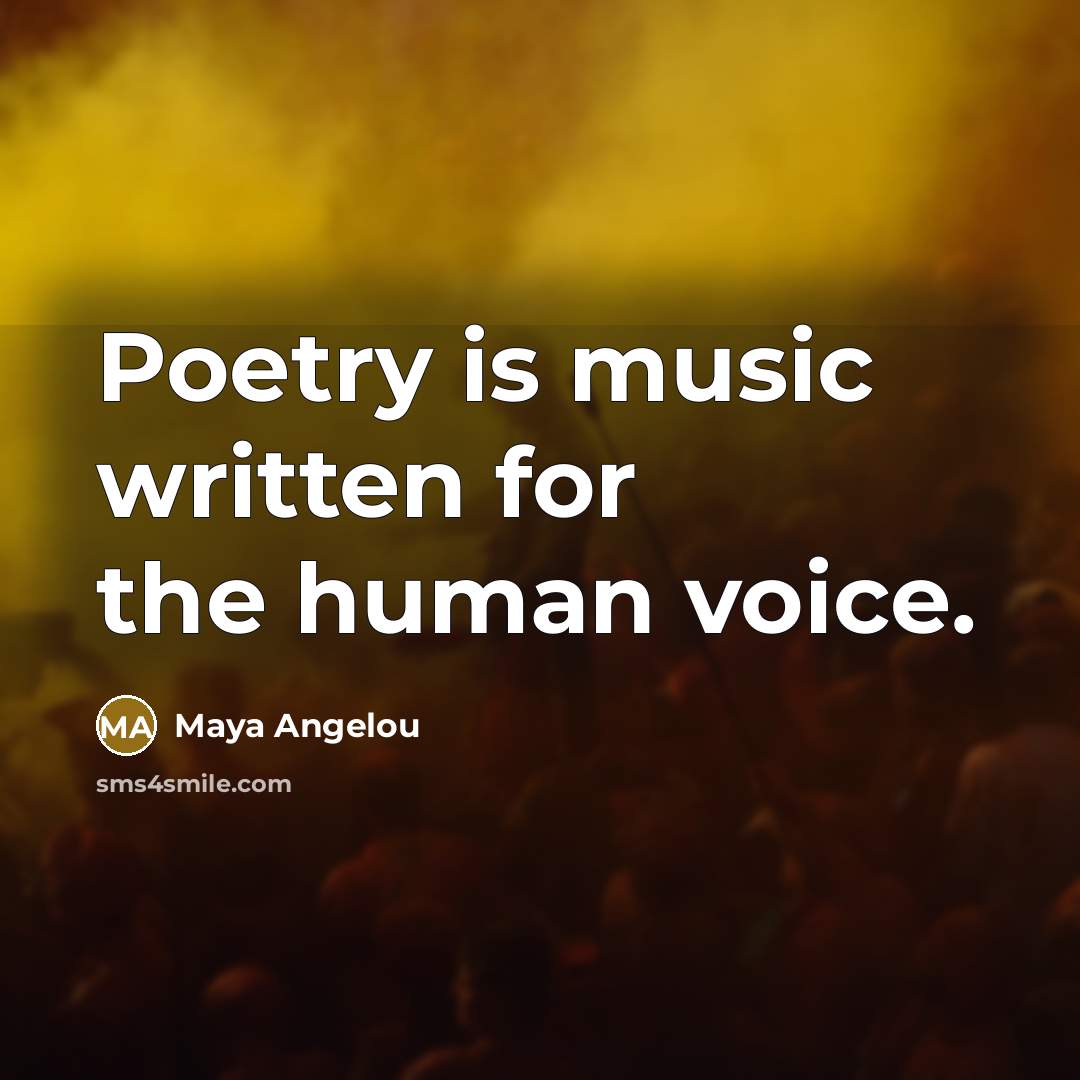 “Poetry is music written for the human voice.…” quote by Maya Angelou