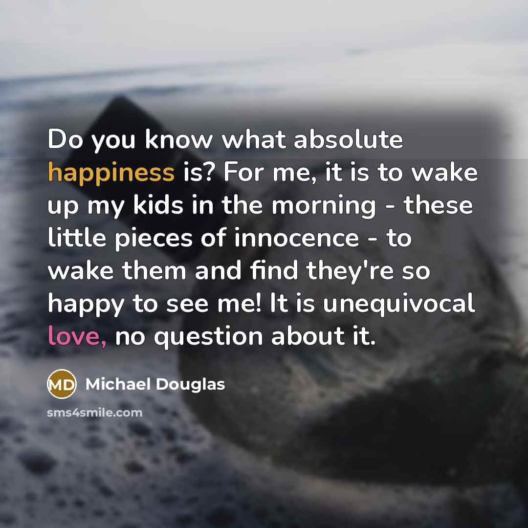 “Do you know what absolute happiness is? For me, it…” quote by Michael Douglas