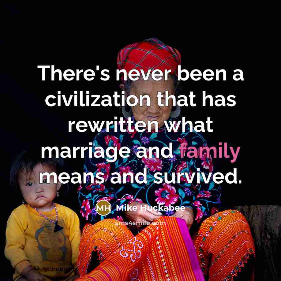 “There's never been a civilization that has rewritten what marriage…” quote by Mike Huckabee