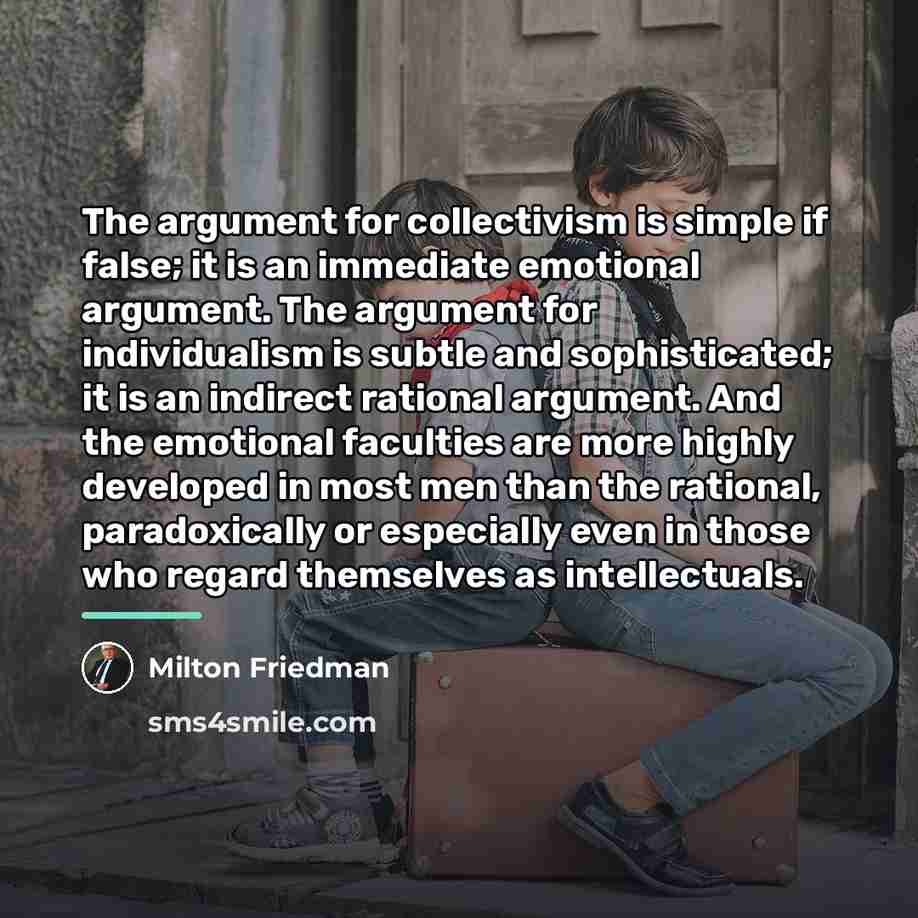 “The argument for collectivism is simple if false; it is…” quote by Milton Friedman