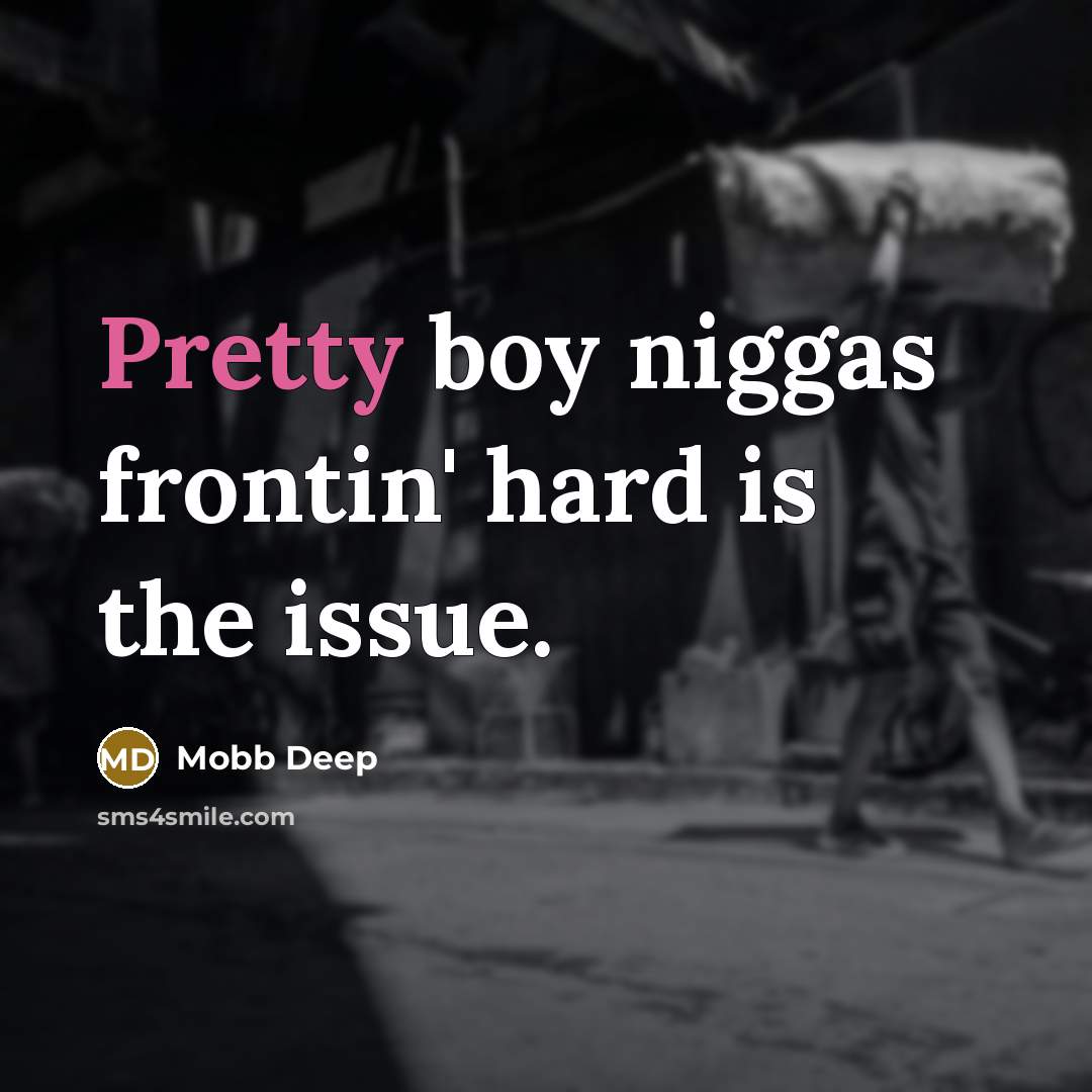 “Pretty boy niggas frontin' hard is the issue.…” quote by Mobb Deep