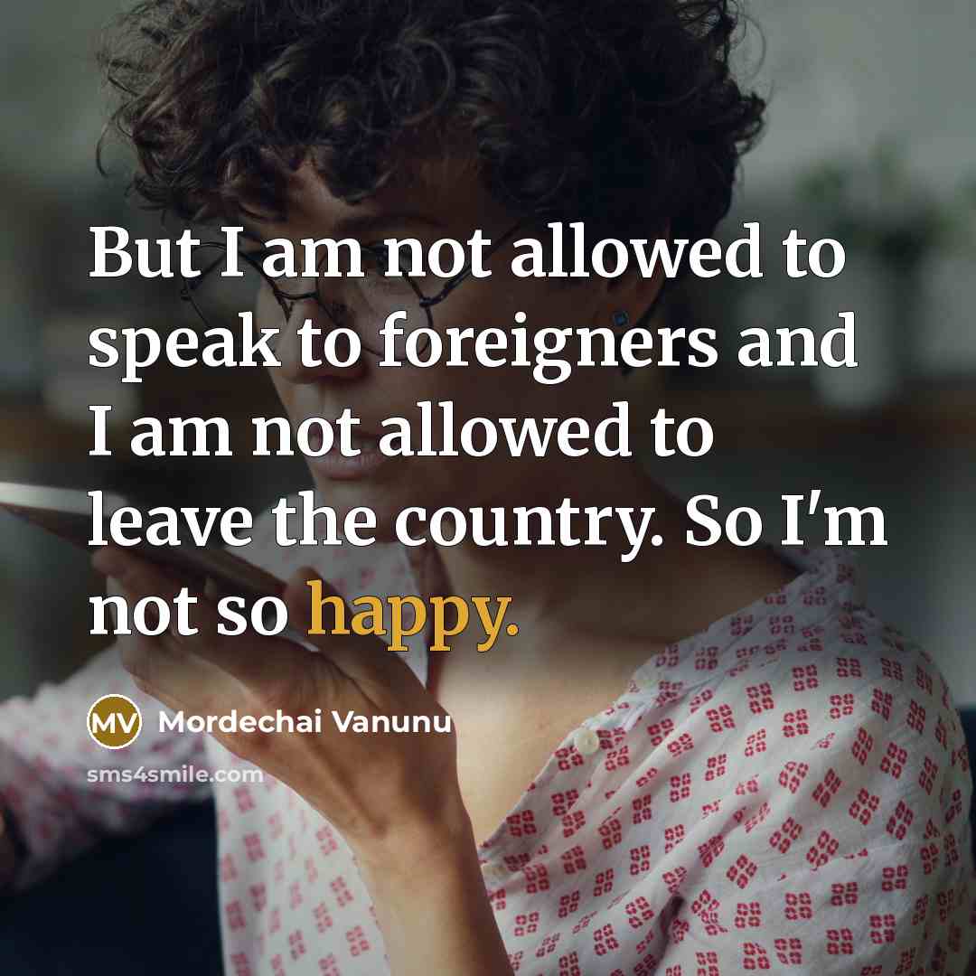 “But I am not allowed to speak to foreigners and…” quote by Mordechai Vanunu