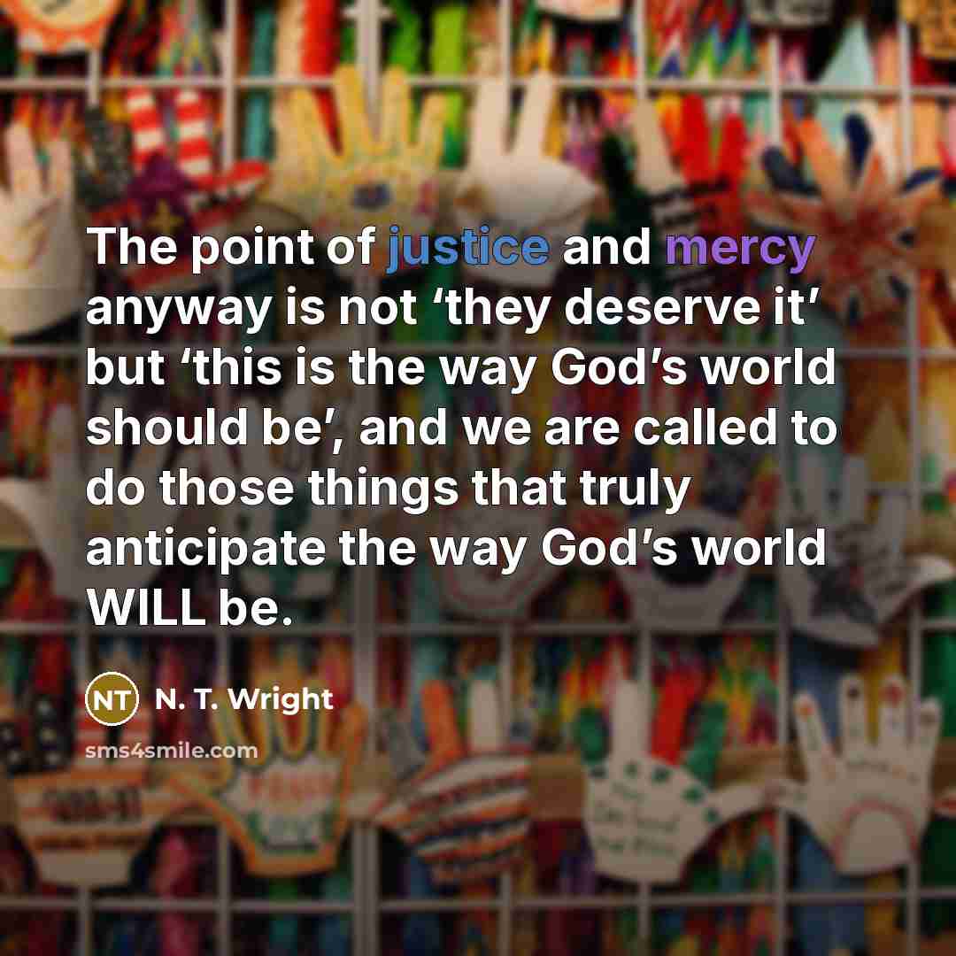 “The point of justice and mercy anyway is not ‘they…” quote by N. T. Wright