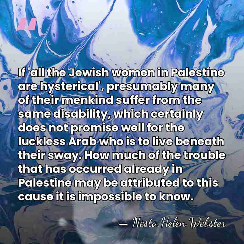 If 'all the Jewish women in Palestine are hysterical', presumably many of&hellip; - Nesta Helen Webster