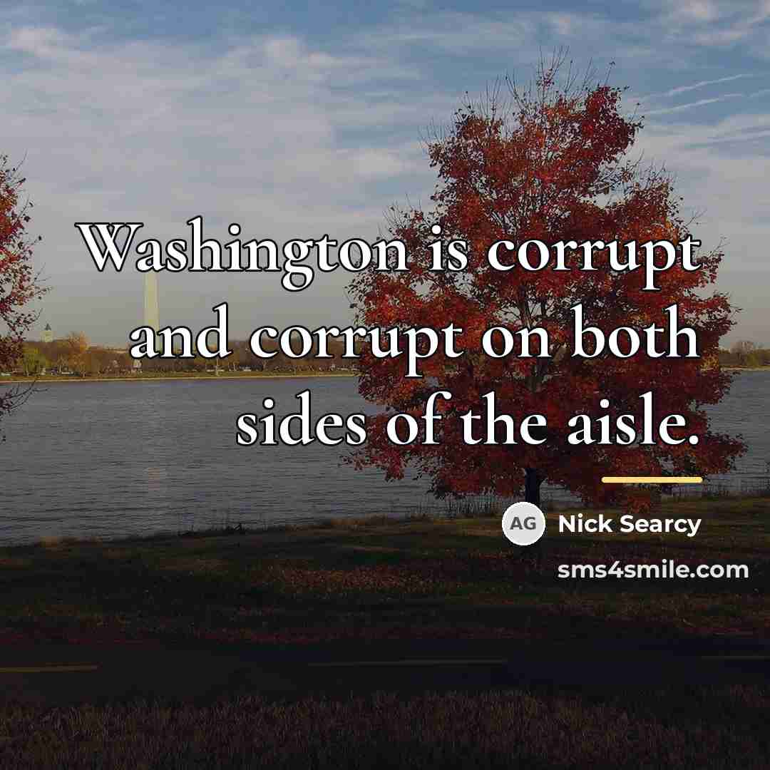 “Washington is corrupt and corrupt on both sides of the…” quote by Nick Searcy