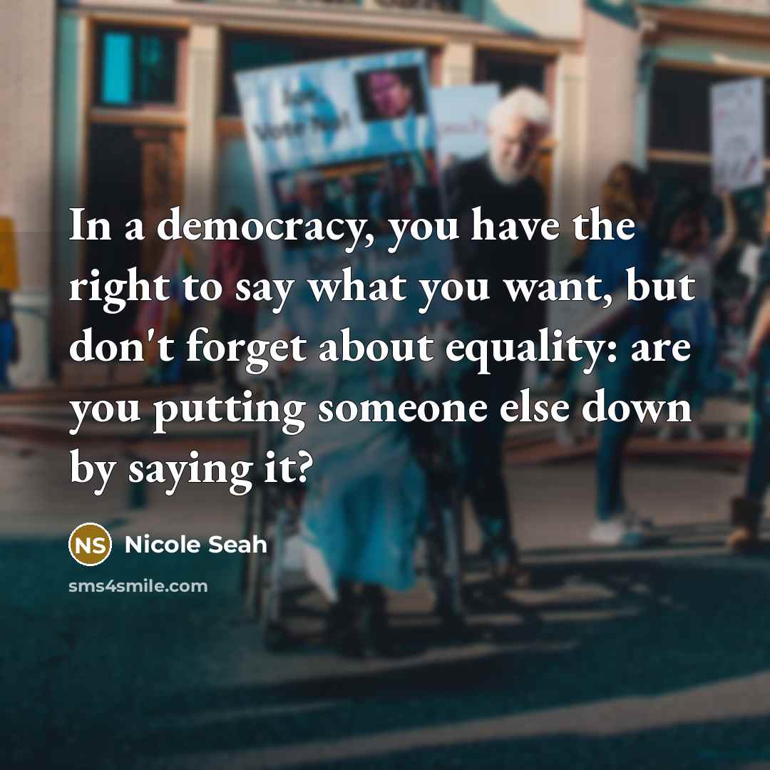 “In a democracy, you have the right to say what…” quote by Nicole Seah