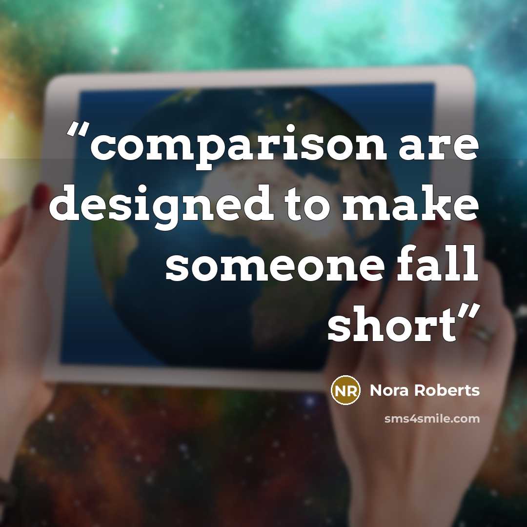 “comparison are designed to make someone fall short” quote by Nora Roberts