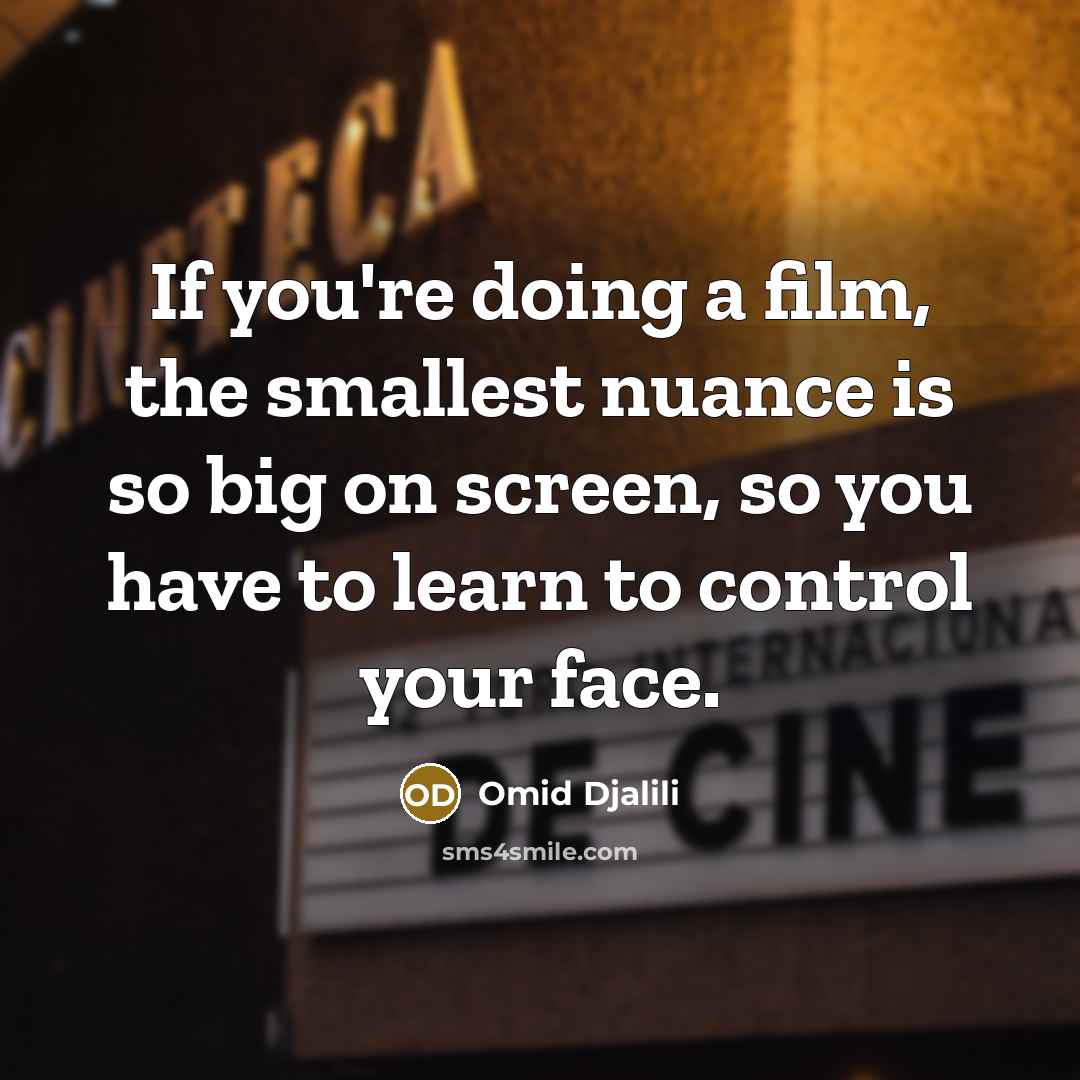 “If you're doing a film, the smallest nuance is so…” quote by Omid Djalili