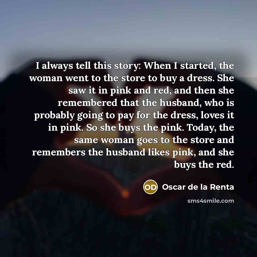 “I always tell this story: When I started, the woman…” quote by Oscar de la Renta