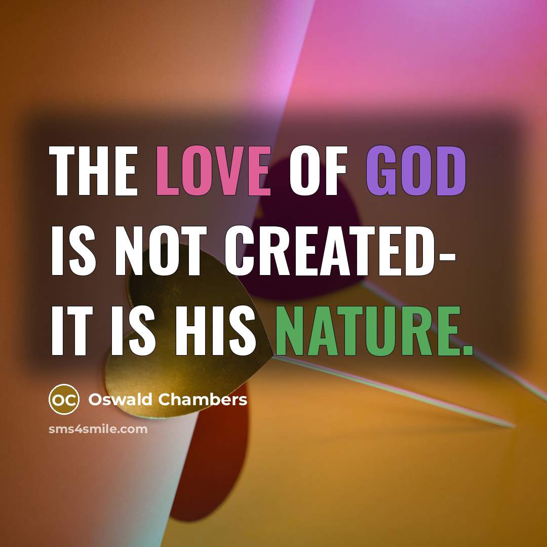 “The love of God is not created- it is His…” quote by Oswald Chambers