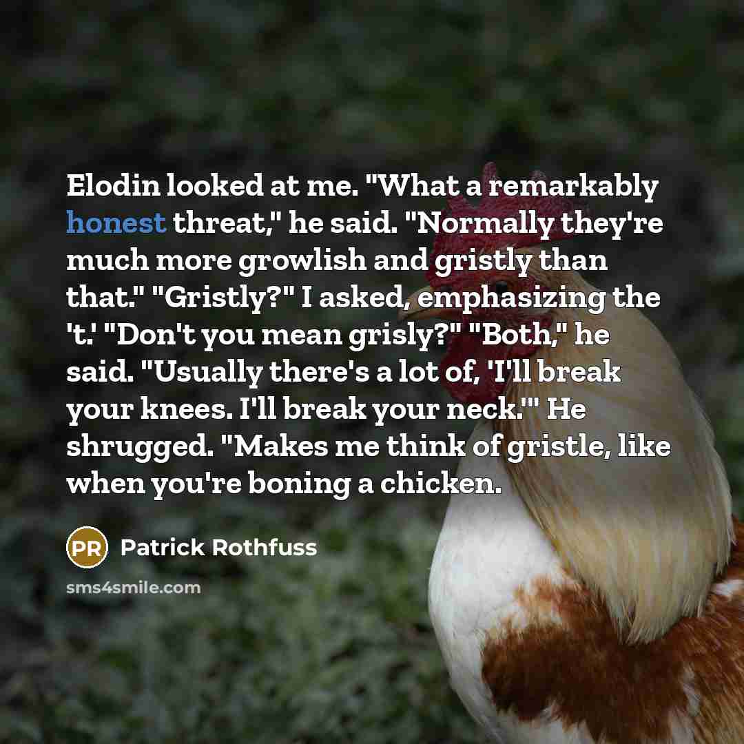 “Elodin looked at me. "What a remarkably honest threat," he…” quote by Patrick Rothfuss