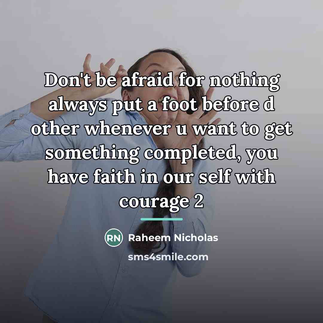 “Don't be afraid for nothing always put a foot before…” quote by Raheem Nicholas