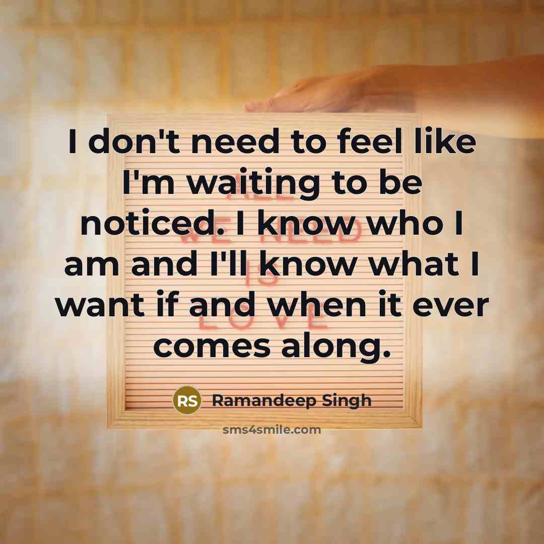 “I don't need to feel like I'm waiting to be…” quote by Ramandeep Singh