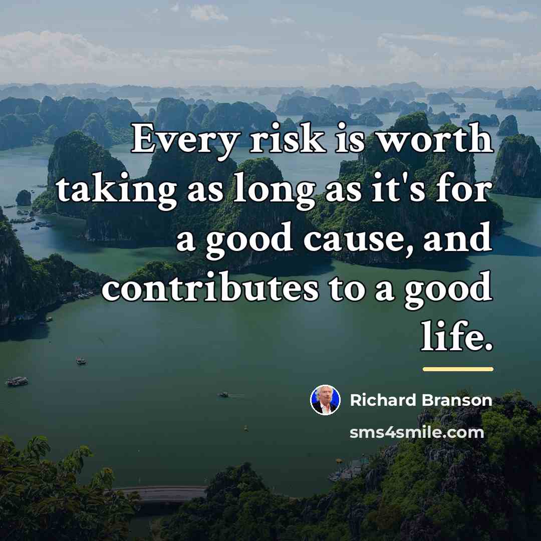 “Every risk is worth taking as long as it's for…” quote by Richard Branson