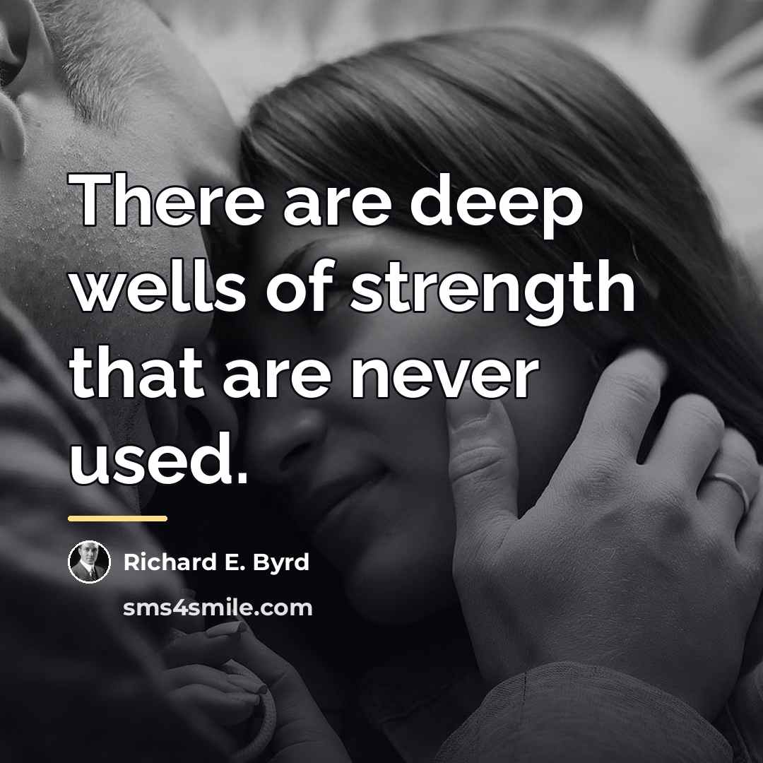 “There are deep wells of strength that are never used.…” quote by Richard E. Byrd