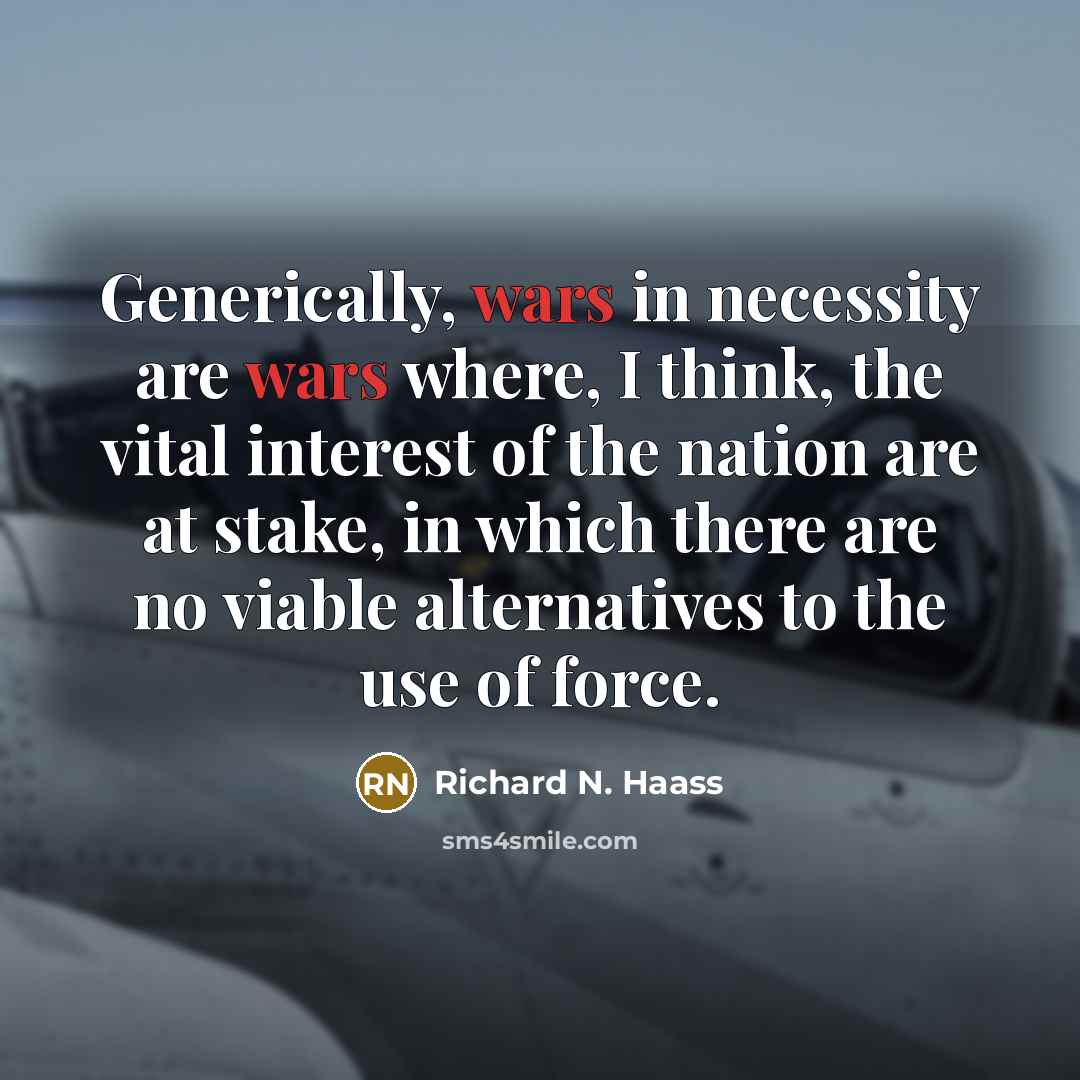 “Generically, wars in necessity are wars where, I think, the…” quote by Richard N. Haass