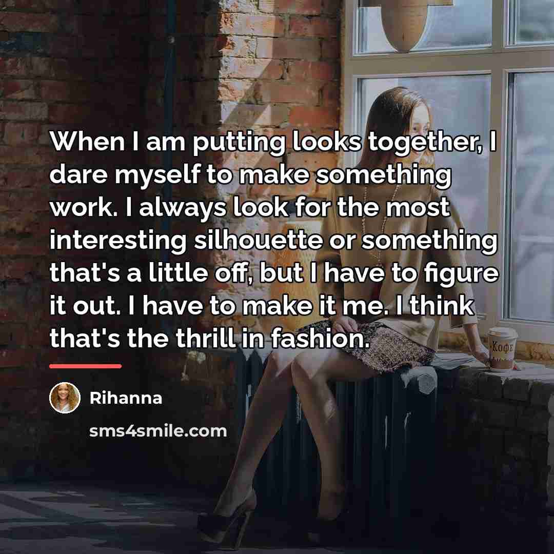 “When I am putting looks together, I dare myself to…” quote by Rihanna