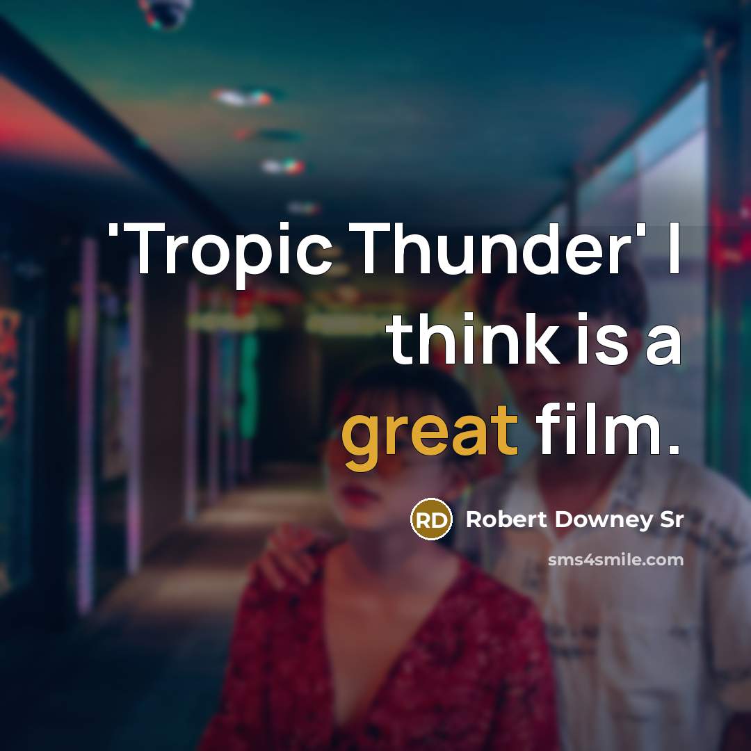 “'Tropic Thunder' I think is a great film.…” quote by Robert Downey Sr