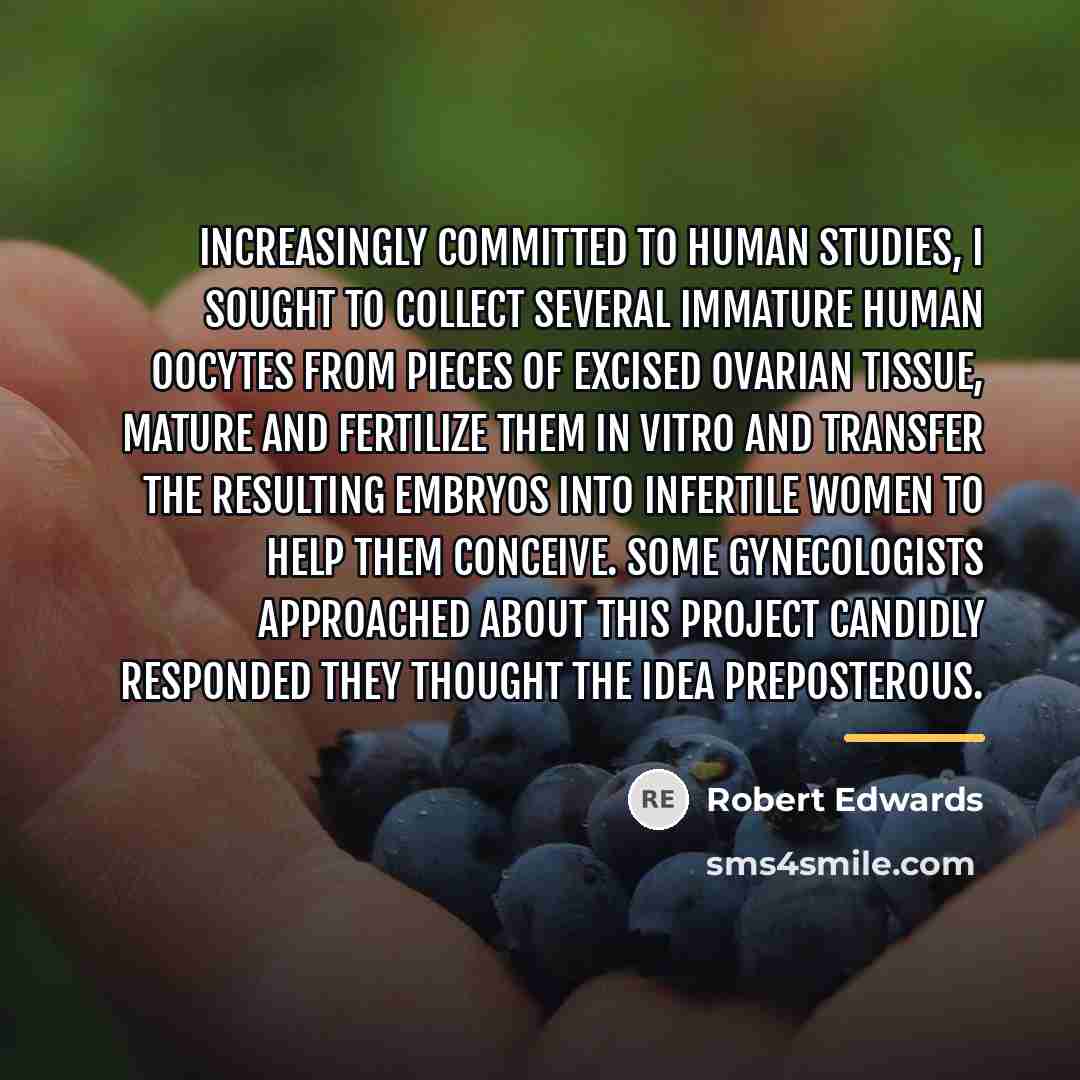 “Increasingly committed to human studies, I sought to collect several…” quote by Robert Edwards