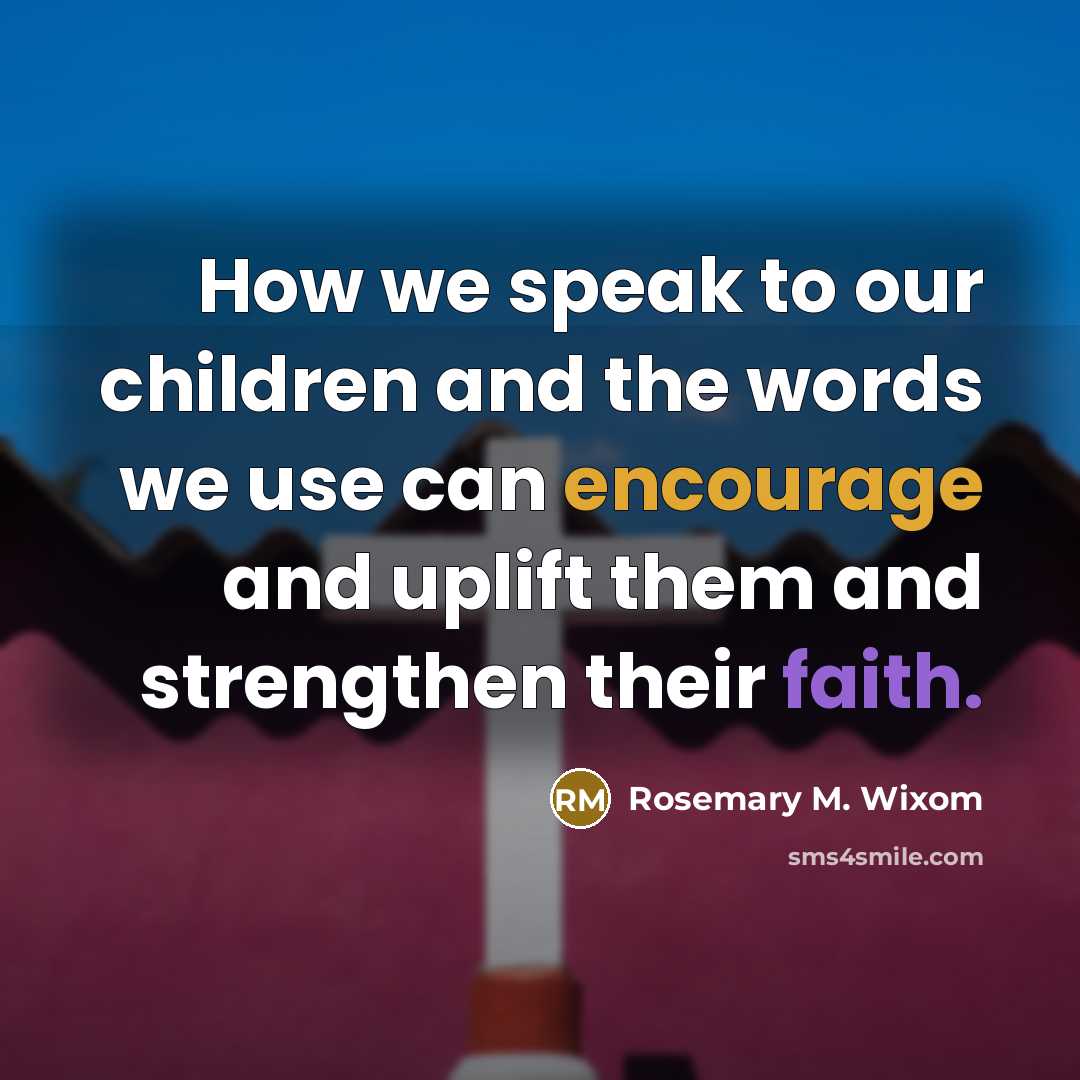 “How we speak to our children and the words we…” quote by Rosemary M. Wixom