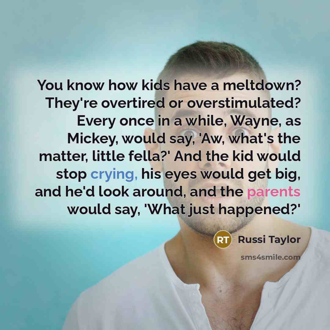 “You know how kids have a meltdown? They're overtired or…” quote by Russi Taylor