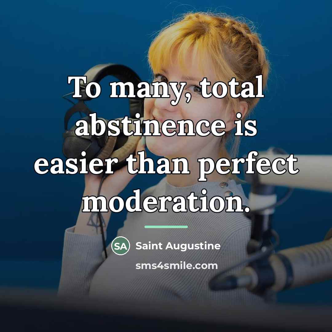 “To many, total abstinence is easier than perfect moderation.…” quote by Saint Augustine