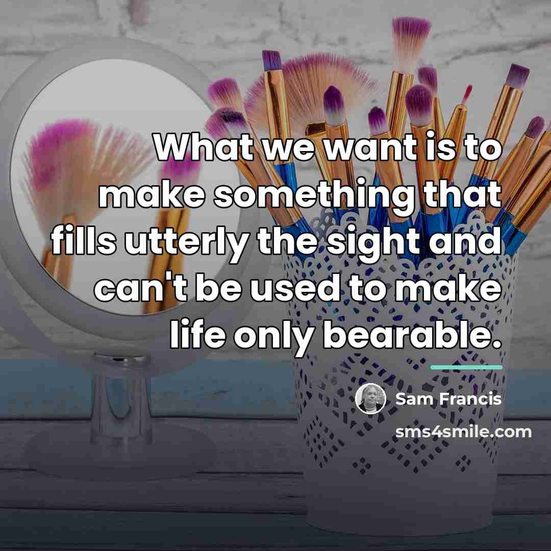 “What we want is to make something that fills utterly…” quote by Sam Francis