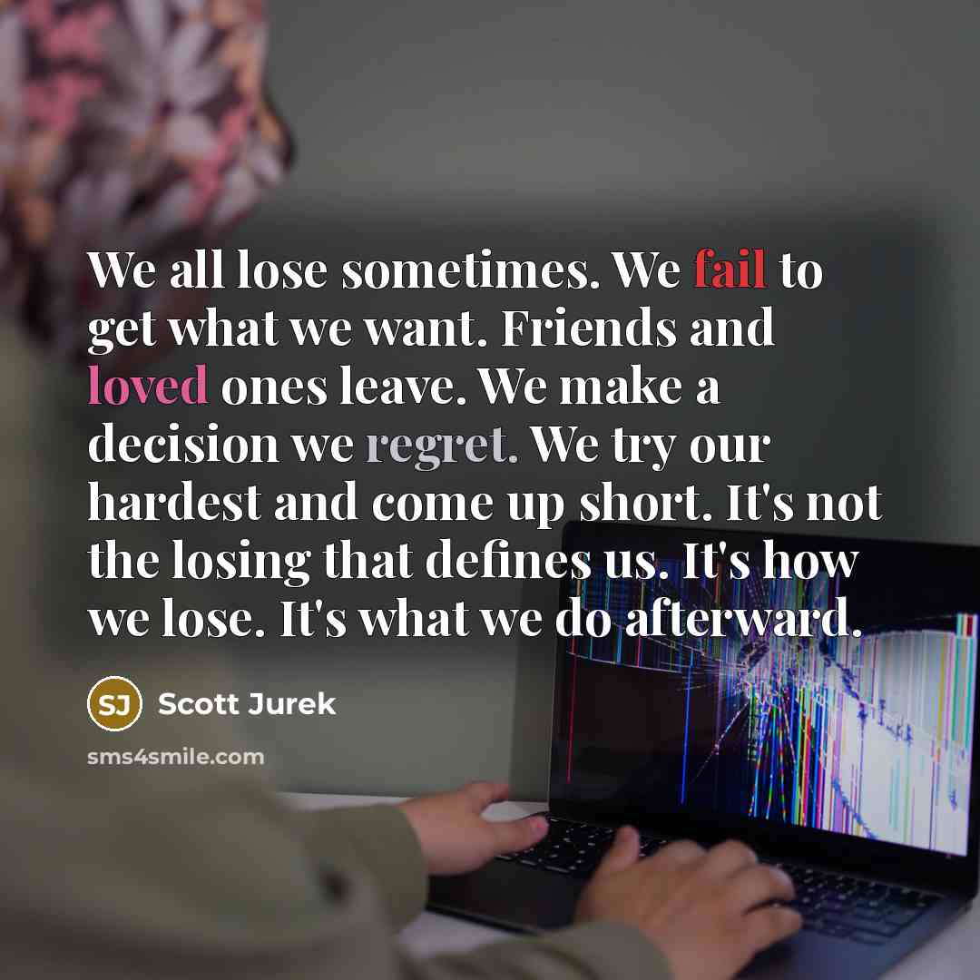 “We all lose sometimes. We fail to get what we…” quote by Scott Jurek