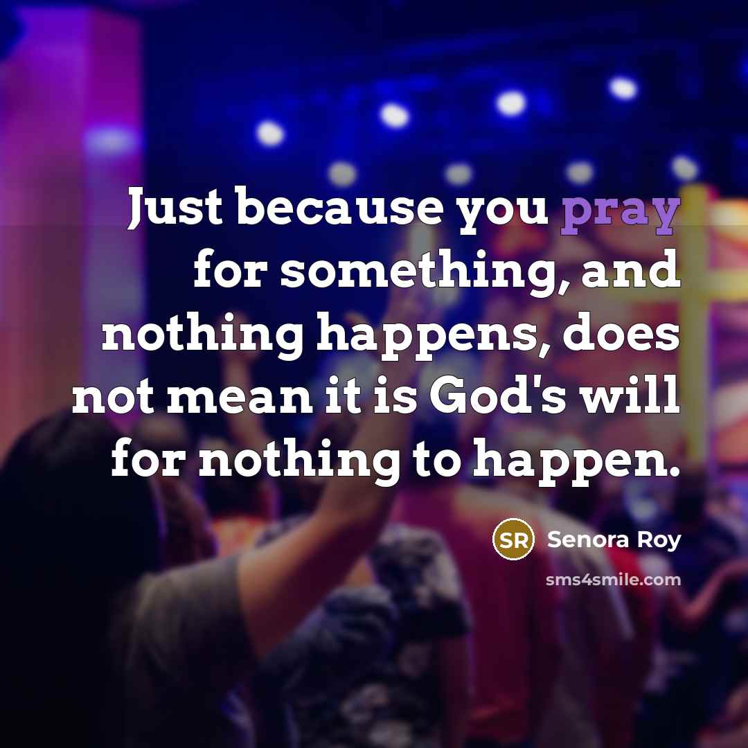 “Just because you pray for something, and nothing happens, does…” quote by Senora Roy