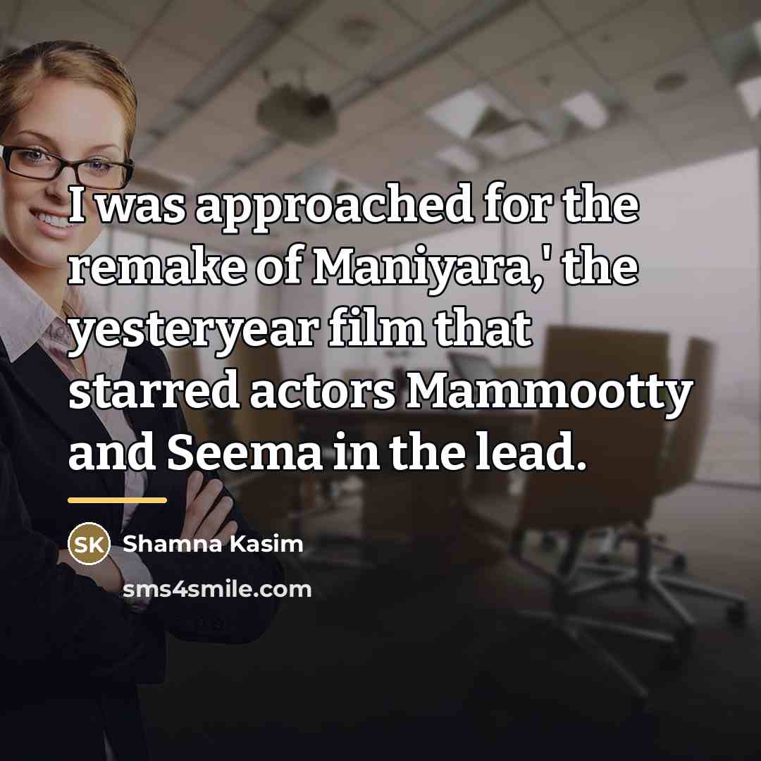 “I was approached for the remake of Maniyara,' the yesteryear…” quote by Shamna Kasim