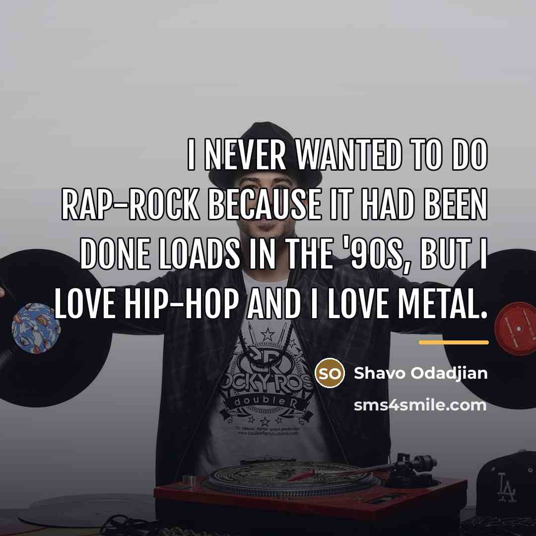 “I never wanted to do rap-rock because it had been…” quote by Shavo Odadjian