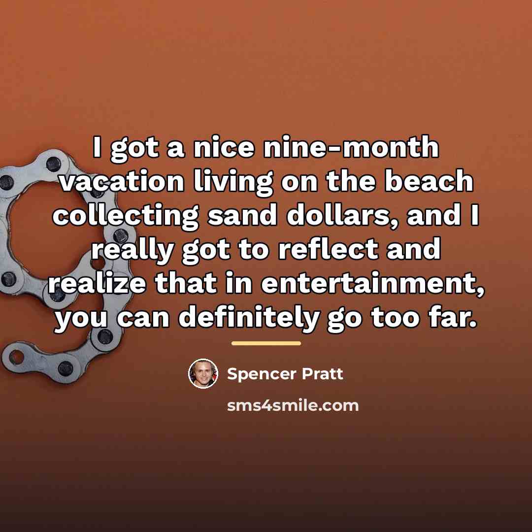 “I got a nice nine-month vacation living on the beach…” quote by Spencer Pratt