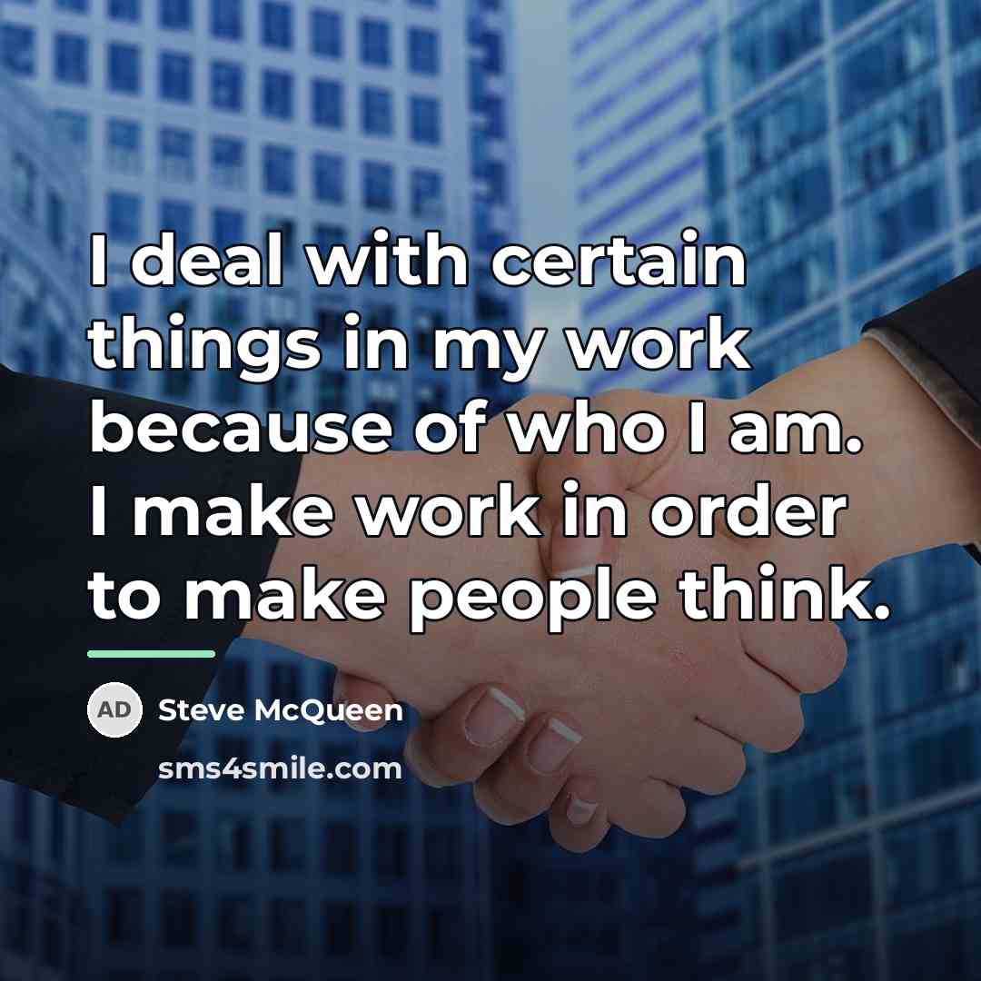 “I deal with certain things in my work because of…” quote by Steve McQueen
