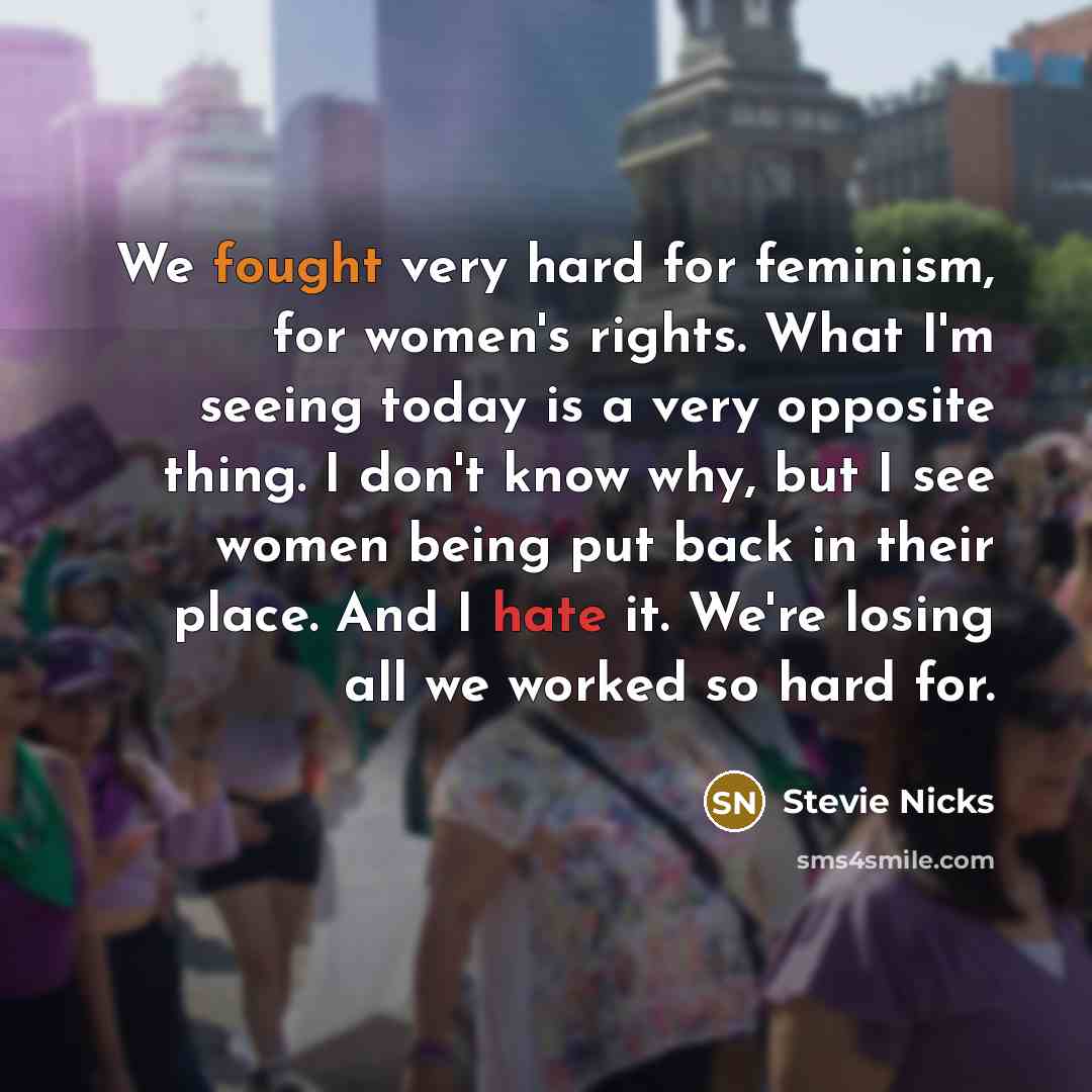 “We fought very hard for feminism, for women's rights. What…” quote by Stevie Nicks