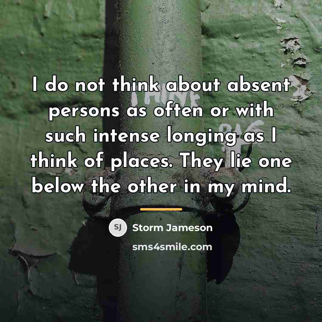 “I do not think about absent persons as often or…” quote by Storm Jameson