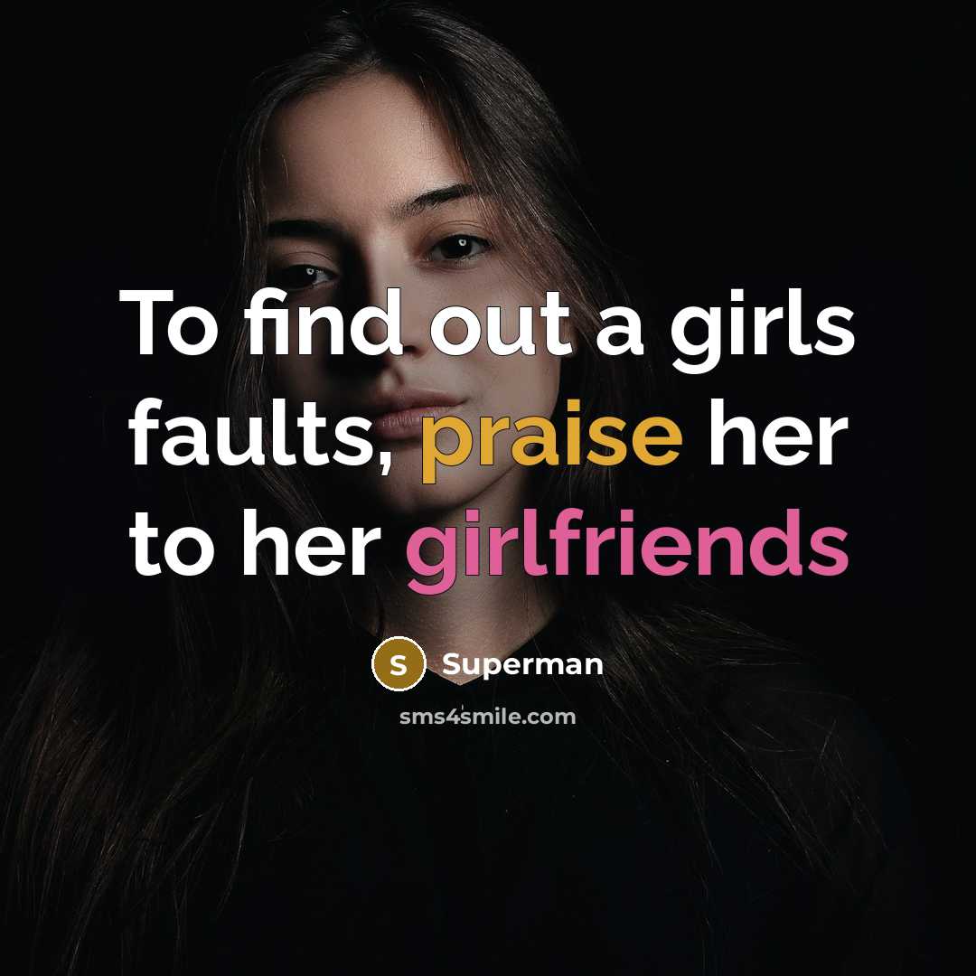 “To find out a girls faults, praise her to her…” quote by Superman