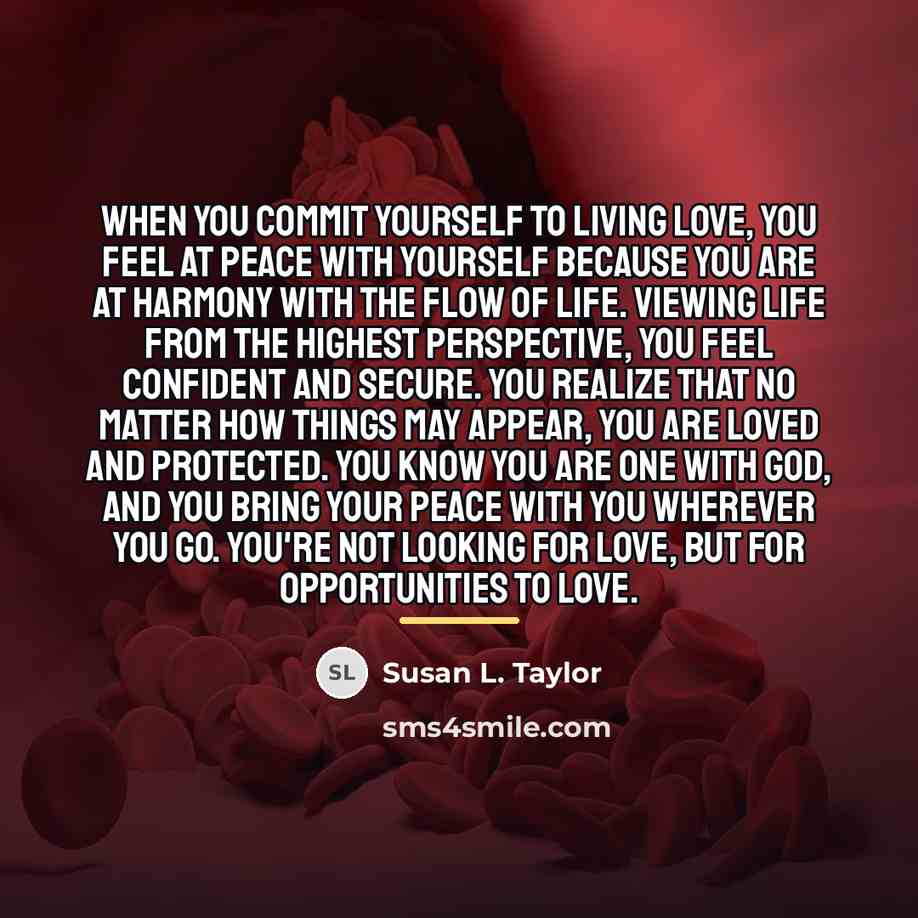 “When you commit yourself to living love, you feel at…” quote by Susan L. Taylor